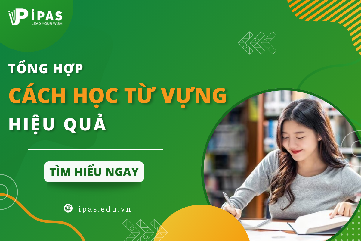 TỔNG HỢP CÁC CÁCH HỌC TỪ VỰNG IELTS HIỆU QUẢ