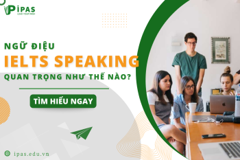 NGỮ ĐIỆU TRONG IELTS SPEAKING QUAN TRỌNG NHƯ THẾ NÀO?
