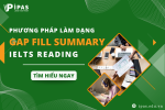 PHƯƠNG PHÁP LÀM DẠNG GAP FILL SUMMARY TRONG IELTS READING