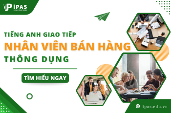 TIẾNG ANH GIAO TIẾP CHO NHÂN VIÊN BÁN HÀNG THÔNG DỤNG